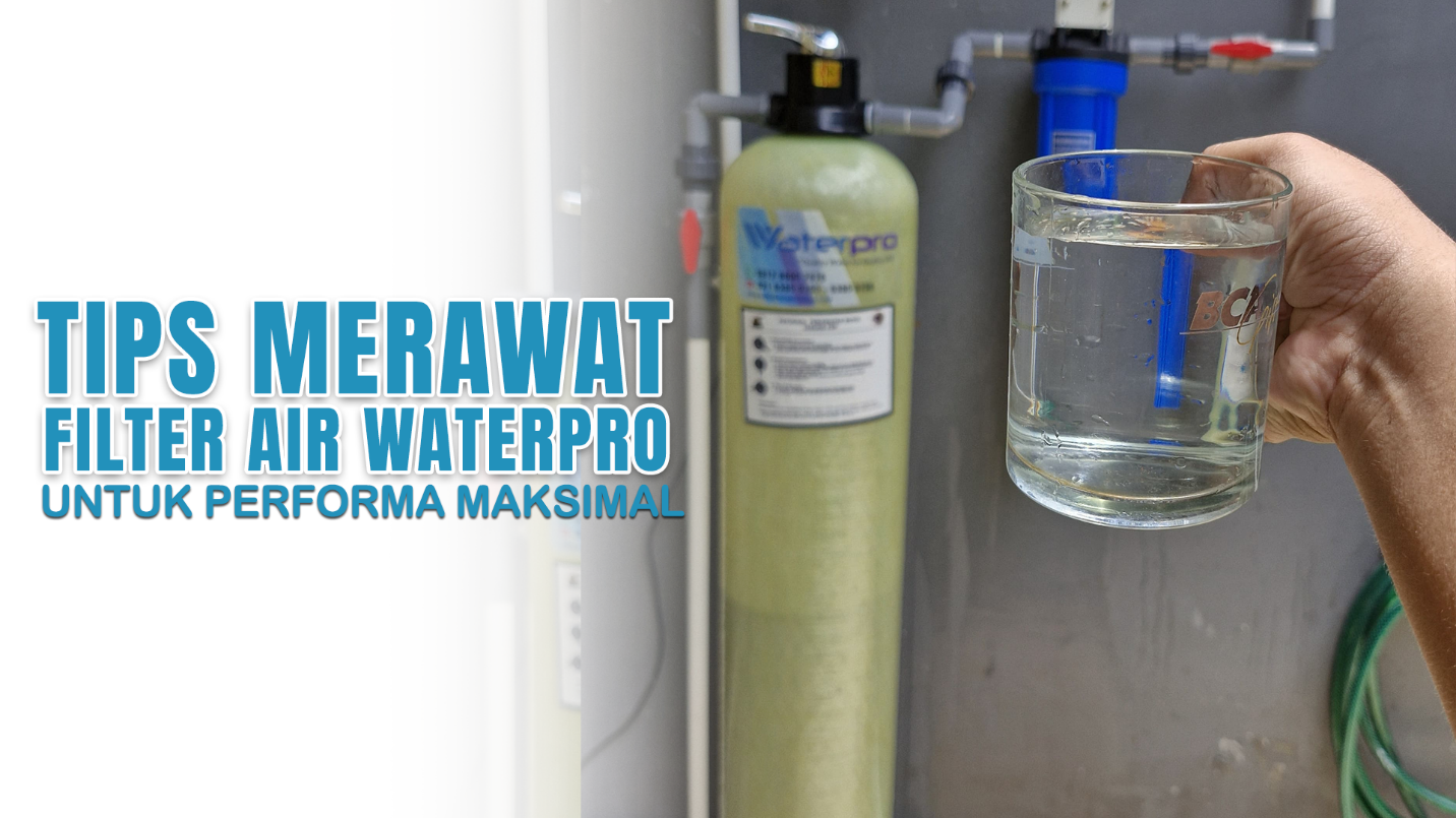 Tips Merawat Filter Air Waterpro